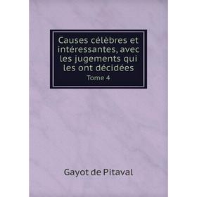 

Книга Causes célèbres et intéressantes, avec les jugements qui les ont décidées. Tome 4. Gayot de Pitaval