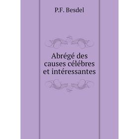 

Книга Abrégé des causes célébres et intéressantes. P.F. Besdel