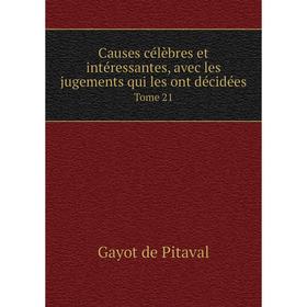 

Книга Causes célèbres et intéressantes, avec les jugements qui les ont décidées. Tome 21. Gayot de Pitaval