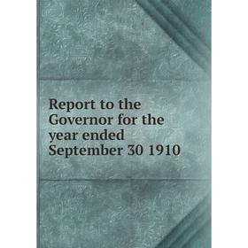 

Книга Report to the Governor for the year ended September 30 1910. The State Librarian