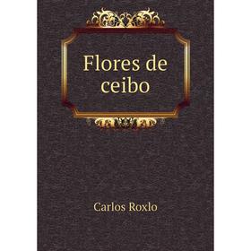 

Книга Flores de ceibo. Carlos Roxlo