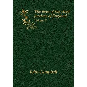 

Книга The lives of the chief justices of England. Volume 3. John Campbell