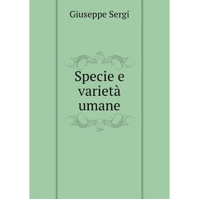 

Книга Specie e varietà umane. Giuseppe Sergi