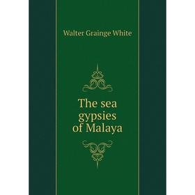 

Книга The sea gypsies of Malaya. Walter Grainge White