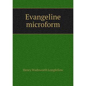 

Книга Evangeline microform. Henry Wadsworth Longfellow