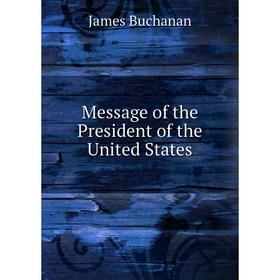 

Книга Message of the President of the United States