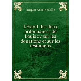 

Книга L'Esprit des deux ordonnances de Louis xv sur les donations et sur les testamens