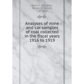 

Книга Analyses of mine and car samples of coal collected in the fiscal years 1916 to 1919. Arno C. Fieldner, Walter A. Selvig, J. W. Paul