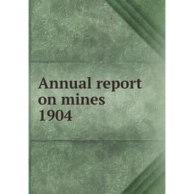 

Книга Annual report on mines 1904. Nova Scotia. Dept. of Mines