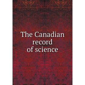 

Книга The Canadian record of science