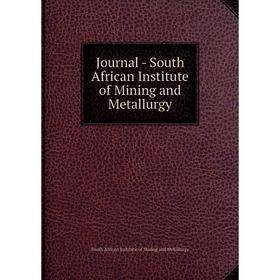 

Книга Journal - South African Institute of Mining and Metallurgy