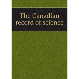 

Книга The Canadian record of science