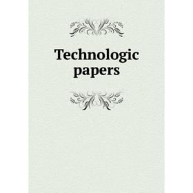 

Книга Technologic papers