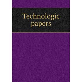

Книга Technologic papers