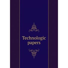 

Книга Technologic papers