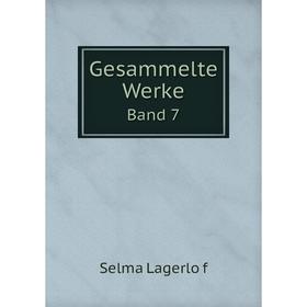 

Книга Gesammelte Werke. Band 7. Selma Lagerlöf