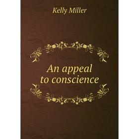 

Книга An appeal to conscience. Kelly Miller