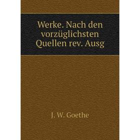 

Книга Werke. Nach den vorzüglichsten Quellen rev. Ausg. И. В. Гёте