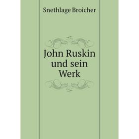 

Книга John Ruskin und sein Werk