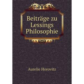 

Книга Beiträge zu Lessings Philosophie. Aurelie Horovitz