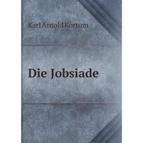 

Книга Die Jobsiade. Karl Arnold Kortum