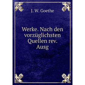 

Книга Werke. Nach den vorzüglichsten Quellen rev. Ausg. И. В. Гёте
