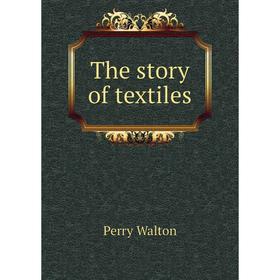 

Книга The story of textiles. Perry Walton