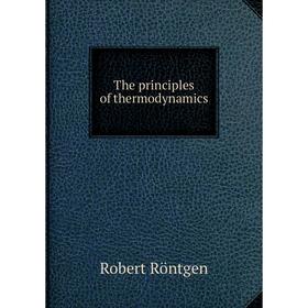 

Книга The principles of thermodynamics. Robert Röntgen