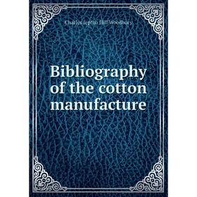 

Книга Bibliography of the cotton manufacture. Charles Jeptha Hill Woodbury