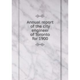 

Книга Annual report of the city engineer of Toronto for 1900. Toronto City Engineer's Dept