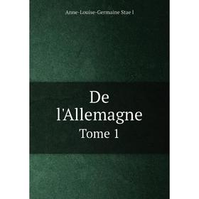

Книга De l'Allemagne. Tome 1. Anne-Louise-Germaine Staël
