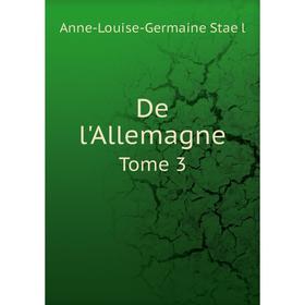

Книга De l'Allemagne. Tome 3. Anne-Louise-Germaine Staël