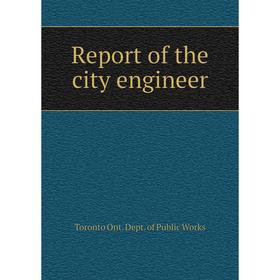 

Книга Report of the city engineer. Toronto Ont. Dept. of Public Works
