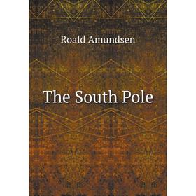 

Книга The South Pole. Roald Amundsen