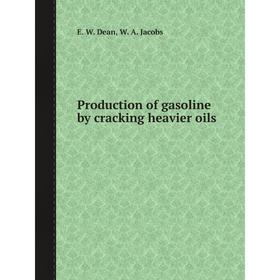 

Книга Production of gasoline by cracking heavier oils. E. W. Dean, W. A. Jacobs