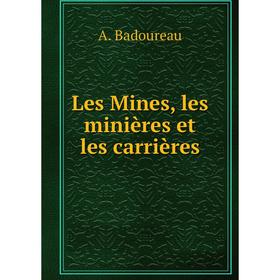 

Книга Les Mines, les minières et les carrières