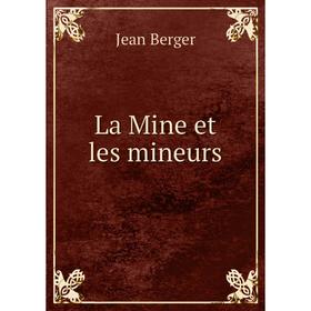 

Книга La Mine et les mineurs