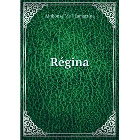 

Книга Régina. Lamartine Alphonse de