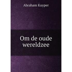 

Книга Om de oude wereldzee