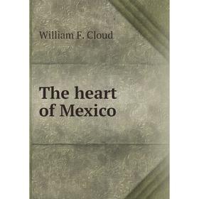 

Книга The heart of Mexico. William F. Cloud