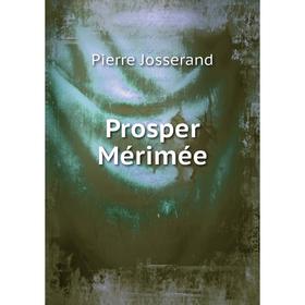 

Книга Prosper Mérimée. Pierre Josserand