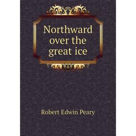 

Книга Northward over the great ice