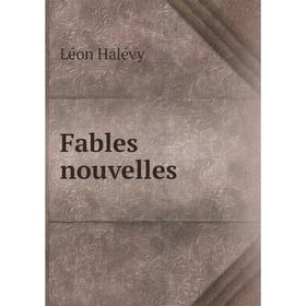 

Книга Fables nouvelles. Léon Halévy