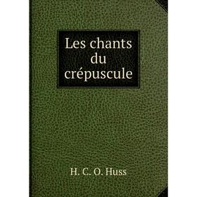 

Книга Les chants du crépuscule