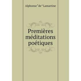 

Книга Premières méditations poétiques. Lamartine Alphonse de