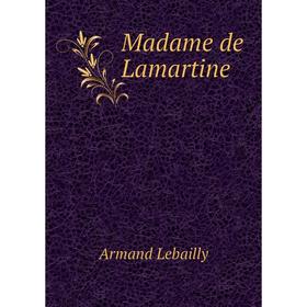 

Книга Madame de Lamartine
