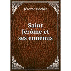 

Книга Saint Jérôme et ses ennemis. Jérome Bochet