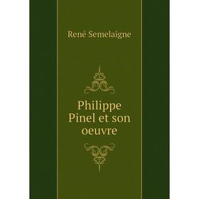 

Книга Philippe Pinel et son oeuvre. René Semelaigne