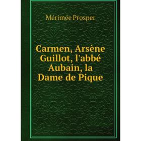 

Книга Carmen, Arsène Guillot, l'abbé Aubain, la Dame de Pique. Mérimée Prosper