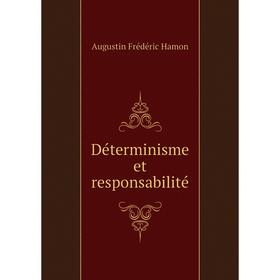 

Книга Déterminisme et responsabilité. Augustin Frédéric Hamon